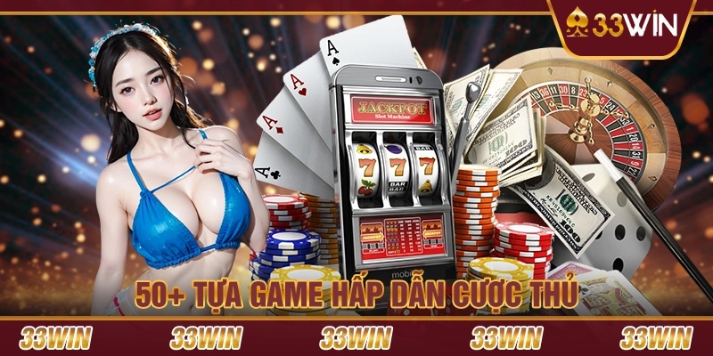 50+ tựa game hấp dẫn cược thủ