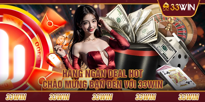 Hàng ngàn deal hot chào mừng bạn đến với 33win