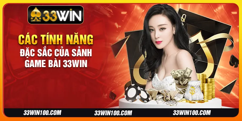 Các tính năng đặc sắc của sảnh game bài 33Win