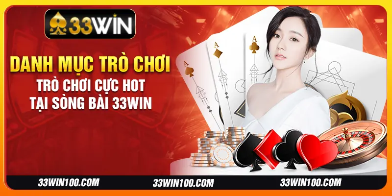 Danh mục trò chơi cực hot tại sòng bài 33Win