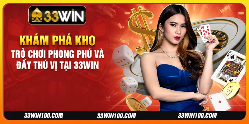 Khám phá kho trò chơi phong phú và đầy thú vị tại 33Win