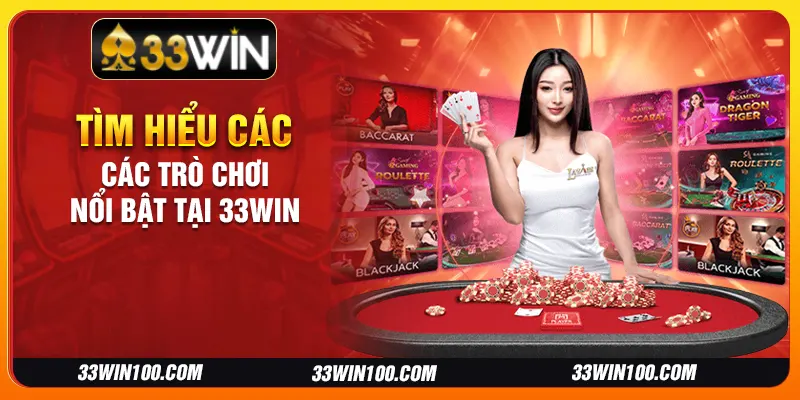 Tìm hiểu các trò chơi nổi bật tại 33Win